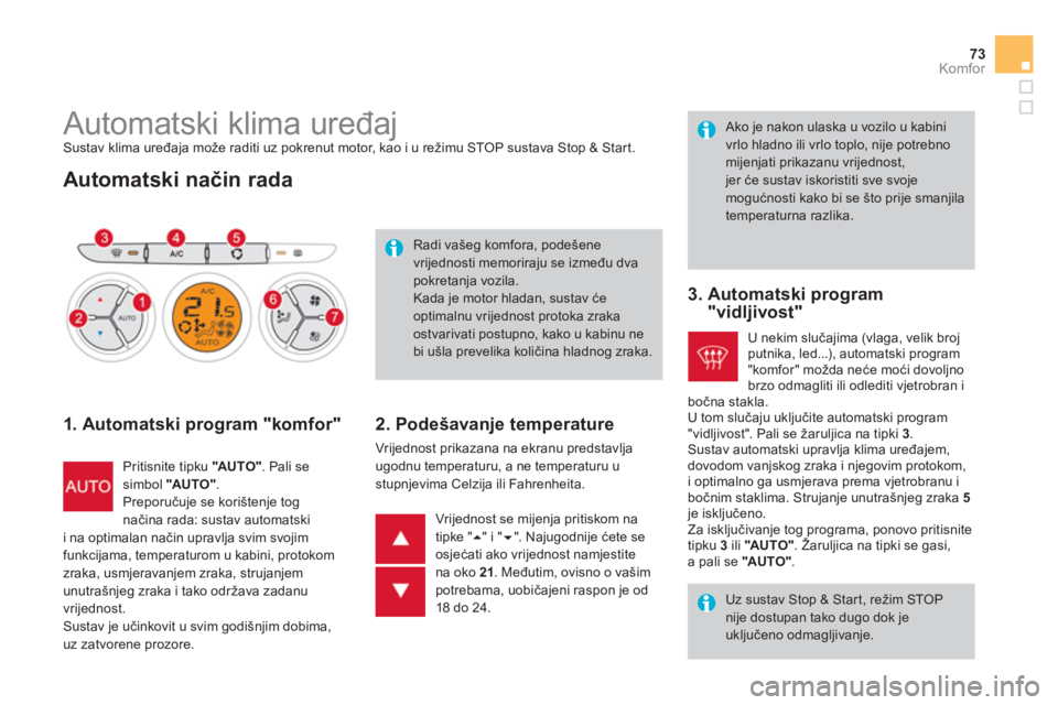 CITROEN DS3 CABRIO 2013  Upute Za Rukovanje (in Croatian) 73Komfor
   
 
 
 
 
 
 
 
 
 
 
 
 
 
 
 
 
Automatski klima uređaj  Sustav klima uređaja može raditi uz pokrenut motor, kao i u režimu STOP sustava Stop & Start.
 
 
Automatski način rada
 
 
1
