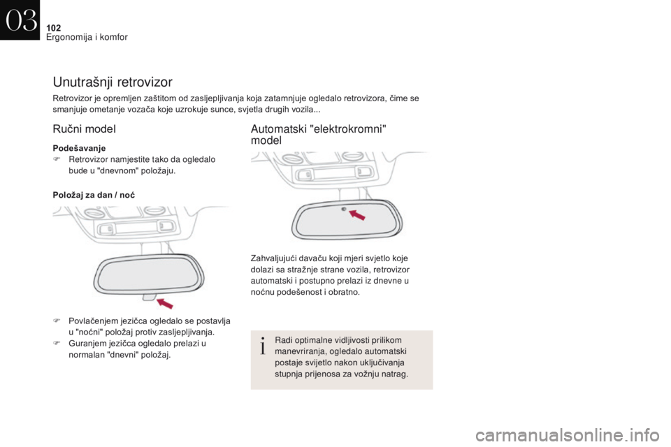 CITROEN DS4 2017 Upute Za Rukovanje (in Croatian) 102
DS4_hr_Chap03_ergonomie-et-confort_ed01-2016
Unutrašnji retrovizor
Retrovizor je opremljen zaštitom od zasljepljivanja koja zatamnjuje ogledalo retrovizora, čime se
smanjuje ometanje vozača k CITROEN DS4 2017 Upute Za Rukovanje (in Croatian) 102
DS4_hr_Chap03_ergonomie-et-confort_ed01-2016
Unutrašnji retrovizor
Retrovizor je opremljen zaštitom od zasljepljivanja koja zatamnjuje ogledalo retrovizora, čime se
smanjuje ometanje vozača k