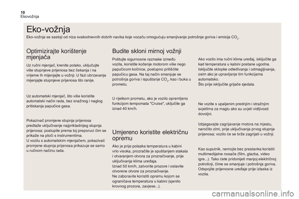 CITROEN DS4 2017 Upute Za Rukovanje (in Croatian) 10
Kao suputnik, nemojte bez prestanka koristiti
multimedijalne nosače (film, glazba, video
igre...). Tako ćete pridonijeti manjoj električnoj
potrošnji, čime se smanjuje i potrošnja goriva.
CITROEN DS4 2017 Upute Za Rukovanje (in Croatian) 10
Kao suputnik, nemojte bez prestanka koristiti
multimedijalne nosače (film, glazba, video
igre...). Tako ćete pridonijeti manjoj električnoj
potrošnji, čime se smanjuje i potrošnja goriva.