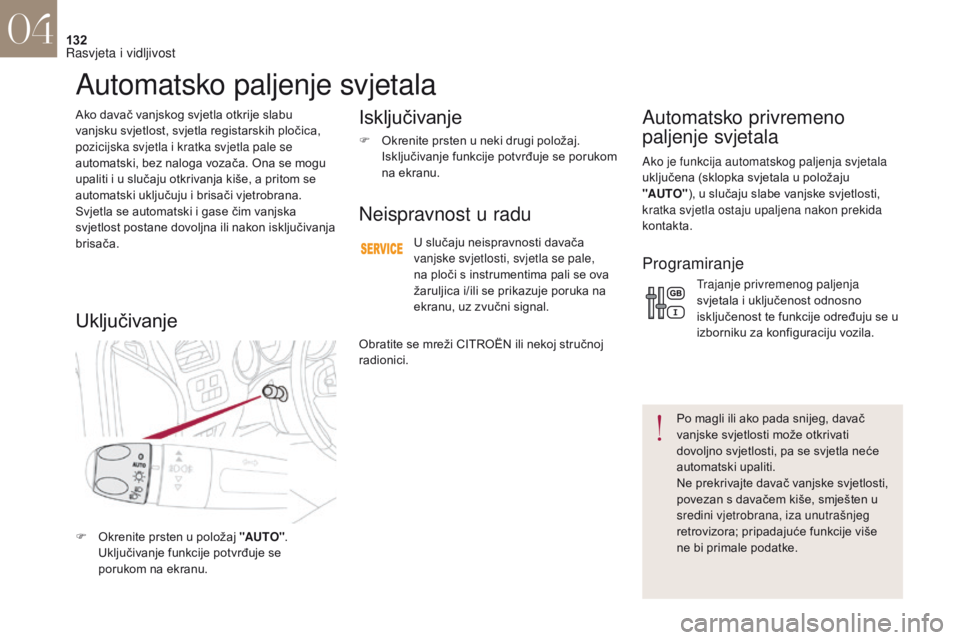 CITROEN DS4 2017 Upute Za Rukovanje (in Croatian) 132
DS4_hr_Chap04_eclairage-et-visibilite_ed01-2016
Ako davač vanjskog svjetla otkrije slabu
vanjsku svjetlost, svjetla registarskih pločica,
pozicijska svjetla i kratka svjetla pale se
automatsk CITROEN DS4 2017 Upute Za Rukovanje (in Croatian) 132
DS4_hr_Chap04_eclairage-et-visibilite_ed01-2016
Ako davač vanjskog svjetla otkrije slabu
vanjsku svjetlost, svjetla registarskih pločica,
pozicijska svjetla i kratka svjetla pale se
automatsk