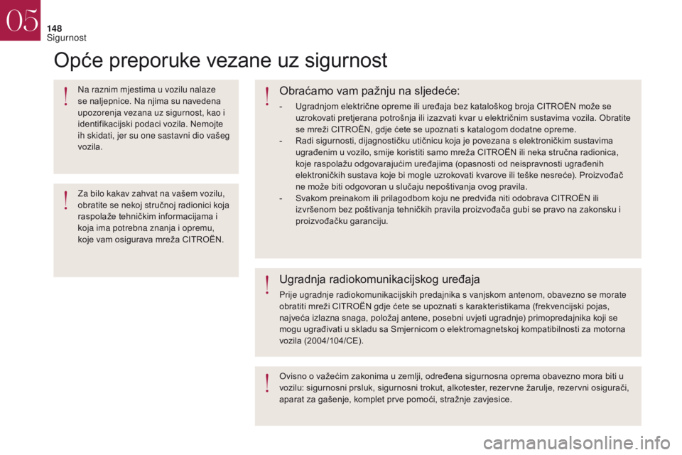 CITROEN DS4 2017 Upute Za Rukovanje (in Croatian) 148
Opće preporuke vezane uz sigurnost
Na raznim mjestima u vozilu nalaze
se naljepnice. Na njima su navedena
upozorenja vezana uz sigurnost, kao i
identifikacijski podaci vozila. Nemojte
ih skid CITROEN DS4 2017 Upute Za Rukovanje (in Croatian) 148
Opće preporuke vezane uz sigurnost
Na raznim mjestima u vozilu nalaze
se naljepnice. Na njima su navedena
upozorenja vezana uz sigurnost, kao i
identifikacijski podaci vozila. Nemojte
ih skid