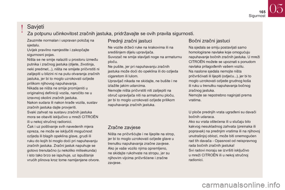 CITROEN DS4 2017 Upute Za Rukovanje (in Croatian) 165
DS4_hr_Chap05_securite_ed01-2016
DS4_hr_Chap05_securite_ed01-2016
Savjeti
Prednji zračni jastuci
Ne vozite držeći ruke na krakovima ili na
središnjem dijelu upravljača.
Suvozač ne smije sta CITROEN DS4 2017 Upute Za Rukovanje (in Croatian) 165
DS4_hr_Chap05_securite_ed01-2016
DS4_hr_Chap05_securite_ed01-2016
Savjeti
Prednji zračni jastuci
Ne vozite držeći ruke na krakovima ili na
središnjem dijelu upravljača.
Suvozač ne smije sta
