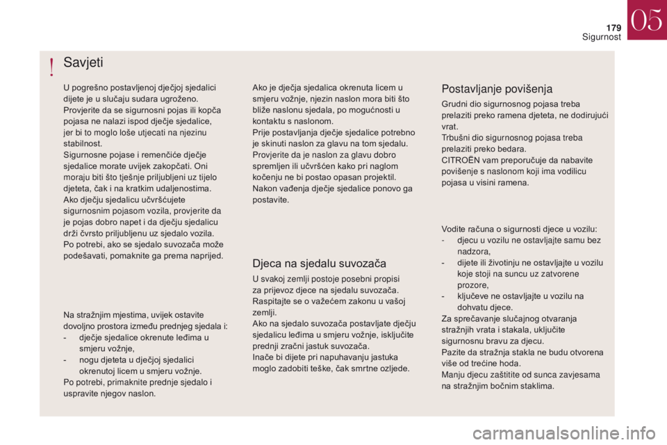 CITROEN DS4 2017 Upute Za Rukovanje (in Croatian) 179
DS4_hr_Chap05_securite_ed01-2016
DS4_hr_Chap05_securite_ed01-2016
Savjeti
U pogrešno postavljenoj dječjoj sjedalici
dijete je u slučaju sudara ugroženo.
Provjerite da se sigurnosni pojas ili CITROEN DS4 2017 Upute Za Rukovanje (in Croatian) 179
DS4_hr_Chap05_securite_ed01-2016
DS4_hr_Chap05_securite_ed01-2016
Savjeti
U pogrešno postavljenoj dječjoj sjedalici
dijete je u slučaju sudara ugroženo.
Provjerite da se sigurnosni pojas ili