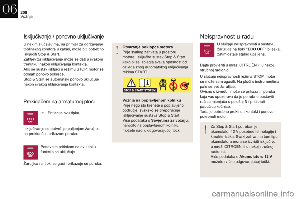 CITROEN DS4 2017 Upute Za Rukovanje (in Croatian) 208
DS4_hr_Chap06_conduite_ed01-2016
Neispravnost u radu
U nekim slučajevima, na primjer za održavanje
toplinskog komfora u kabini, može biti potrebno
isključiti Stop & Start.
Zahtjev za isklju CITROEN DS4 2017 Upute Za Rukovanje (in Croatian) 208
DS4_hr_Chap06_conduite_ed01-2016
Neispravnost u radu
U nekim slučajevima, na primjer za održavanje
toplinskog komfora u kabini, može biti potrebno
isključiti Stop & Start.
Zahtjev za isklju