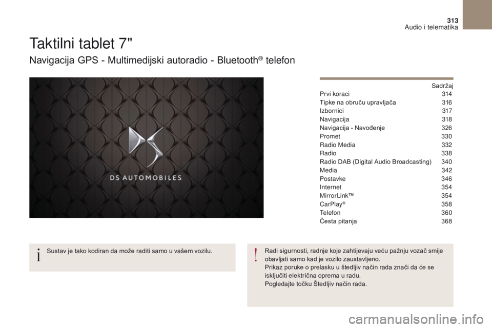 CITROEN DS4 2017  Upute Za Rukovanje (in Croatian) 313
DS4_hr_Chap10b_SMEGplus_ed01-2016
Taktilni tablet 7"
Navigacija GPS - Multimedijski autoradio - Bluetooth® telefon
Sadržaj
Prvi koraci
 3 14
Tipke na obruču upravljača
 
3
 16
Izbornici
 

