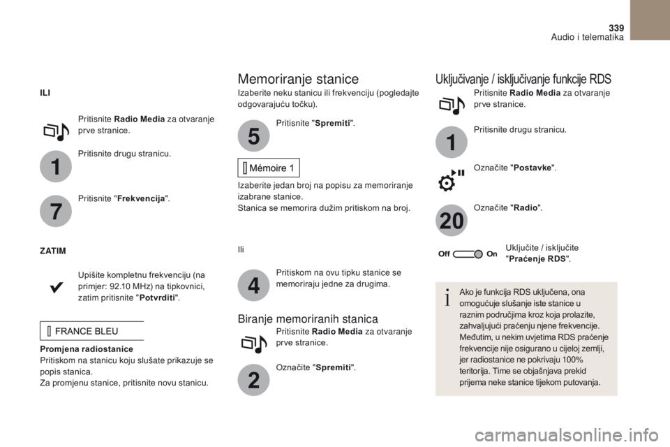 CITROEN DS4 2017 Upute Za Rukovanje (in Croatian) 1
1
20
5
4
2
7
339
DS4_hr_Chap10b_SMEGplus_ed01-2016
Izaberite neku stanicu ili frekvenciju (pogledajte
odgovarajuću točku).Pritisnite Radio Media
za otvaranje
prve stranice.
Pritisnite drugu str CITROEN DS4 2017 Upute Za Rukovanje (in Croatian) 1
1
20
5
4
2
7
339
DS4_hr_Chap10b_SMEGplus_ed01-2016
Izaberite neku stanicu ili frekvenciju (pogledajte
odgovarajuću točku).Pritisnite Radio Media
za otvaranje
prve stranice.
Pritisnite drugu str