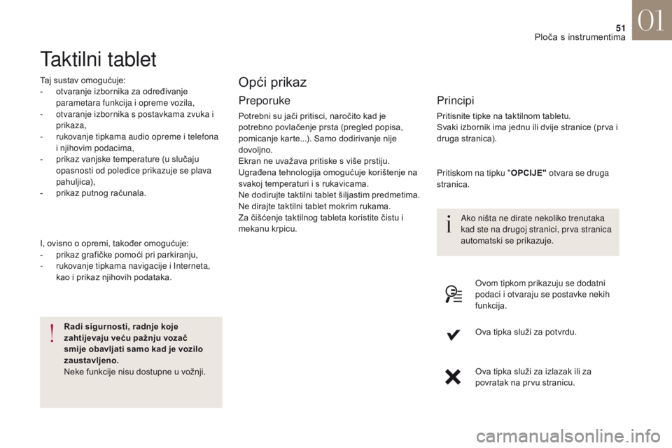 CITROEN DS4 2017  Upute Za Rukovanje (in Croatian) 51
DS4_hr_Chap01_instruments- de-bord_ed01-2016
Taktilni tablet
Taj sustav omogućuje:
- o tvaranje izbornika za određivanje 
parametara funkcija i opreme vozila,
-
 
o
 tvaranje izbornika s postavka