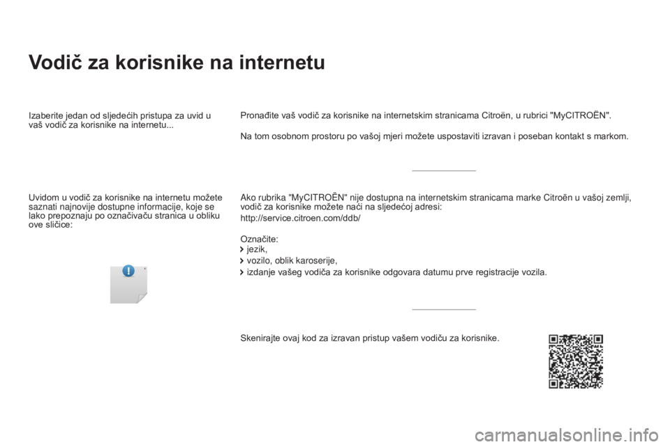 CITROEN DS4 2016 Upute Za Rukovanje (in Croatian) DS4_hr_Chap00_couv-debut_ed03-2015
Vodič za korisnike na internetu
Ako rubrika "MyCITROËN" nije dostupna na internetskim stranicama mark\
e Citroën u vašoj zemlji,
vodič za korisnike mo CITROEN DS4 2016 Upute Za Rukovanje (in Croatian) DS4_hr_Chap00_couv-debut_ed03-2015
Vodič za korisnike na internetu
Ako rubrika "MyCITROËN" nije dostupna na internetskim stranicama mark\
e Citroën u vašoj zemlji,
vodič za korisnike mo