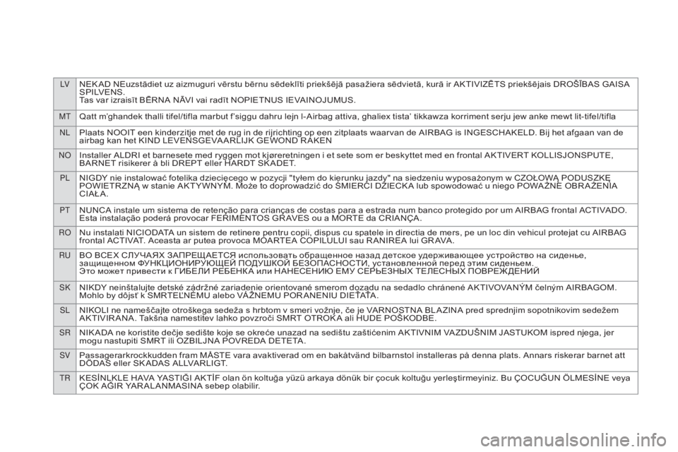 CITROEN DS4 2016  Upute Za Rukovanje (in Croatian) LVNEK AD NEuzstādiet uz aizmuguri vērstu bērnu sēdeklīti priekšējā pasažiera sēdvietā, kurā ir AKTIVIZĒTS priekšējais DROŠĪBAS GAISA 
S P I LV E N S .
Tas var izraisīt BĒRNA NĀVI v