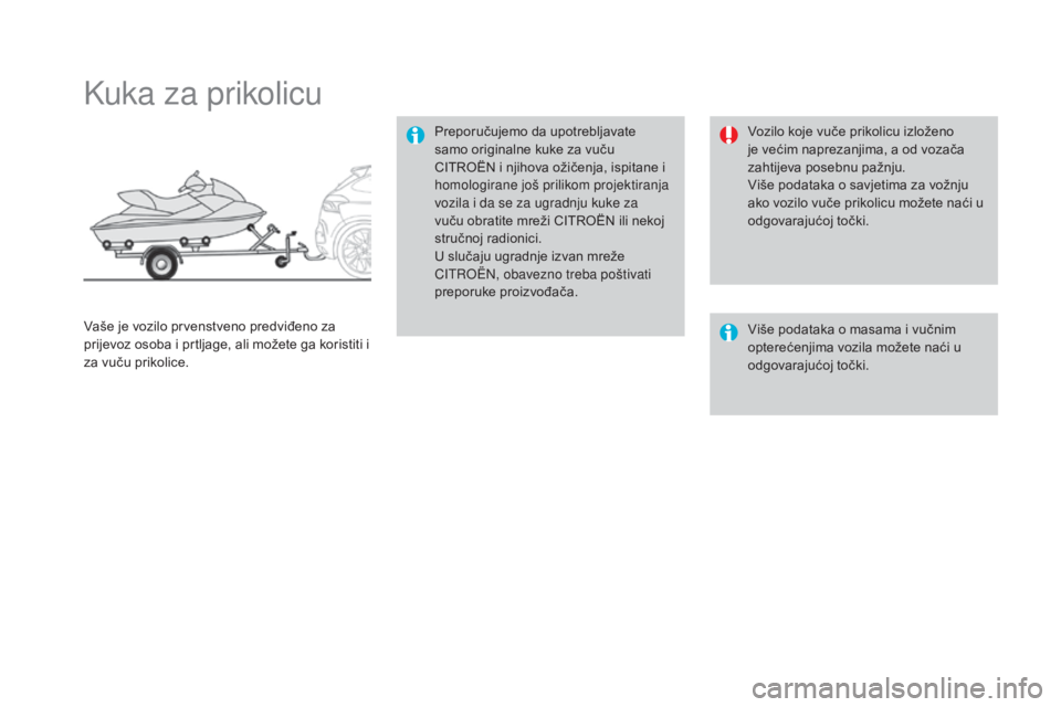 CITROEN DS4 2016 Upute Za Rukovanje (in Croatian) DS4_hr_Chap09_info-pratiques_ed03-2015
Kuka za prikolicu
Preporučujemo da upotrebljavate
samo originalne kuke za vuču
CITROËN i njihova ožičenja, ispitane i
homologirane još prilikom projekti CITROEN DS4 2016 Upute Za Rukovanje (in Croatian) DS4_hr_Chap09_info-pratiques_ed03-2015
Kuka za prikolicu
Preporučujemo da upotrebljavate
samo originalne kuke za vuču
CITROËN i njihova ožičenja, ispitane i
homologirane još prilikom projekti