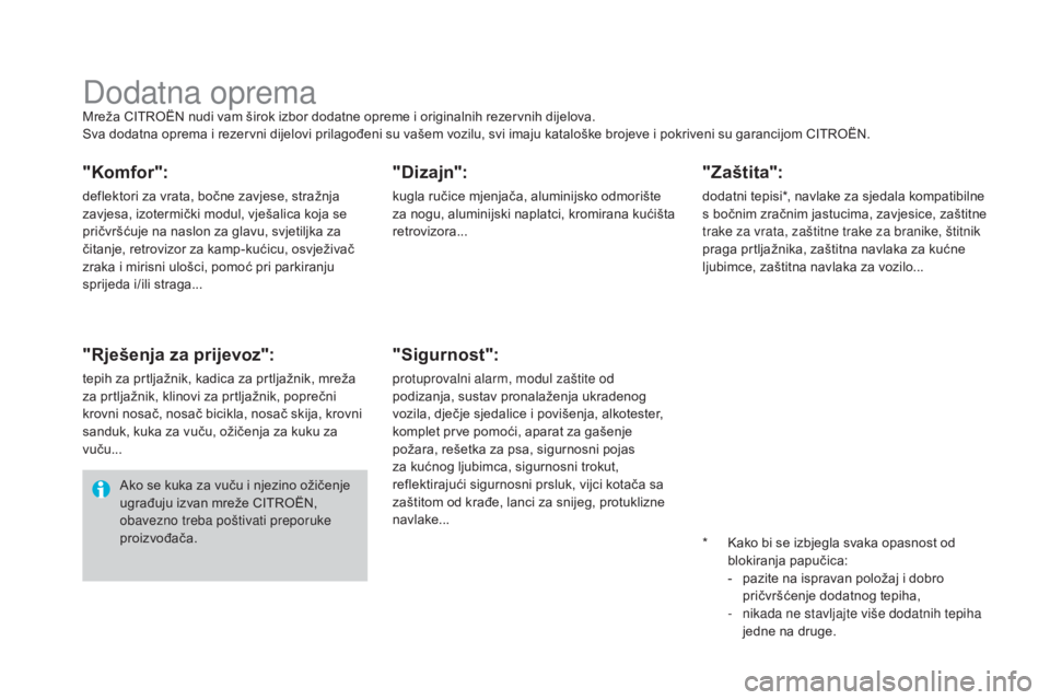 CITROEN DS4 2016 Upute Za Rukovanje (in Croatian) DS4_hr_Chap09_info-pratiques_ed03-2015
Dodatna opremaMreža CITROËN nudi vam širok izbor dodatne opreme i originalnih rezervnih dijelova.
Sva dodatna oprema i rezervni dijelovi prilagođeni su vaše CITROEN DS4 2016 Upute Za Rukovanje (in Croatian) DS4_hr_Chap09_info-pratiques_ed03-2015
Dodatna opremaMreža CITROËN nudi vam širok izbor dodatne opreme i originalnih rezervnih dijelova.
Sva dodatna oprema i rezervni dijelovi prilagođeni su vaše