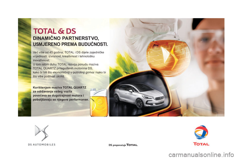 CITROEN DS4 2016 Upute Za Rukovanje (in Croatian) DInAMIČnO PARTn ERSTVO,
USMJEREnO PREMA BUDUĆn OSTI.
Već više od 45 godina, TOTAL i DS dijele zajedničke
v rijednosti: izvrsnost, kreativnost i tehnološku
inovativnost.
U tom istom duhu TOTAL CITROEN DS4 2016 Upute Za Rukovanje (in Croatian) DInAMIČnO PARTn ERSTVO,
USMJEREnO PREMA BUDUĆn OSTI.
Već više od 45 godina, TOTAL i DS dijele zajedničke
v rijednosti: izvrsnost, kreativnost i tehnološku
inovativnost.
U tom istom duhu TOTAL