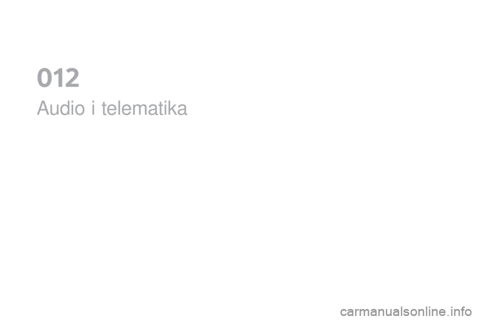 CITROEN DS4 2016 Upute Za Rukovanje (in Croatian) DS4_hr_Chap12a_audio_ed03-2015
Audio i telematika
012 CITROEN DS4 2016 Upute Za Rukovanje (in Croatian) DS4_hr_Chap12a_audio_ed03-2015
Audio i telematika
012