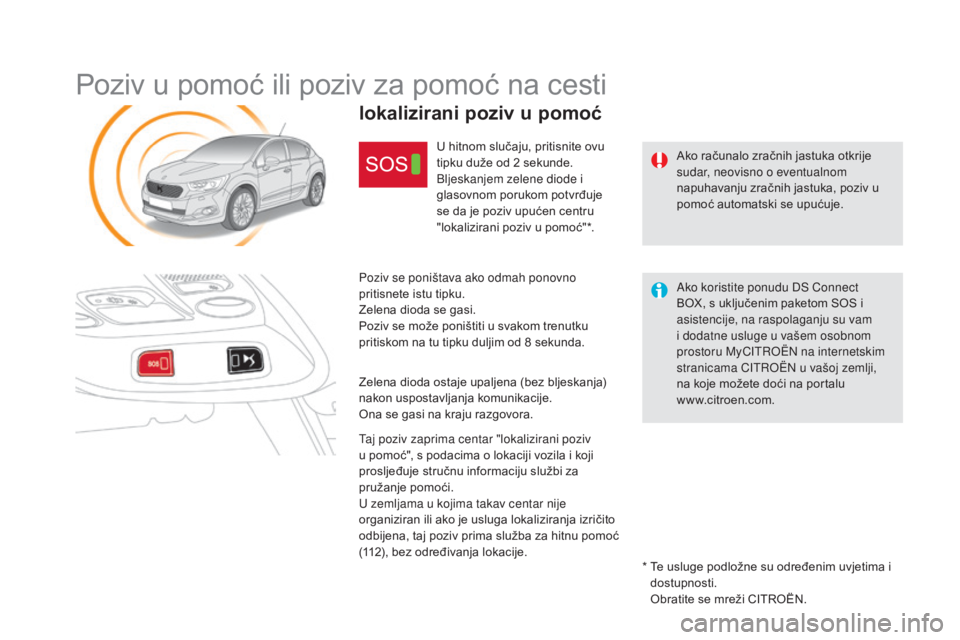 CITROEN DS4 2016 Upute Za Rukovanje (in Croatian) DS4_hr_Chap12b_BTA _ed03-2015
Poziv u pomoć ili poziv za pomoć na cesti
Ako računalo zračnih jastuka otkrije
sudar, neovisno o eventualnom
napuhavanju zračnih jastuka, poziv u
pomoć automatsk CITROEN DS4 2016 Upute Za Rukovanje (in Croatian) DS4_hr_Chap12b_BTA _ed03-2015
Poziv u pomoć ili poziv za pomoć na cesti
Ako računalo zračnih jastuka otkrije
sudar, neovisno o eventualnom
napuhavanju zračnih jastuka, poziv u
pomoć automatsk