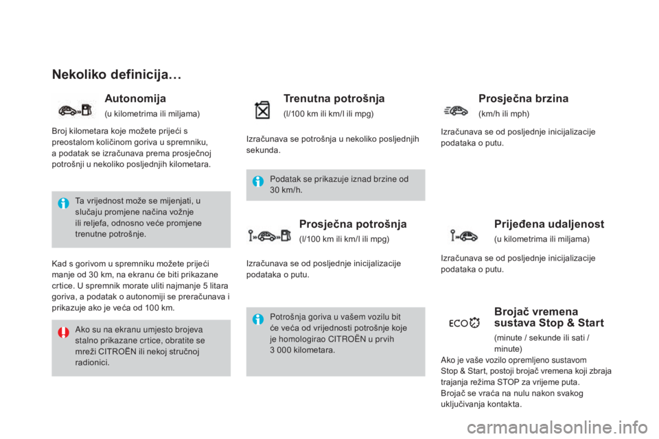CITROEN DS4 2016  Upute Za Rukovanje (in Croatian) DS4_hr_Chap01_controle-de-marche_ed03-2015
nekoliko definicija…
Ta vrijednost može se mijenjati, u 
slučaju promjene načina vožnje 
ili reljefa, odnosno veće promjene 
trenutne potrošnje.
Ako 