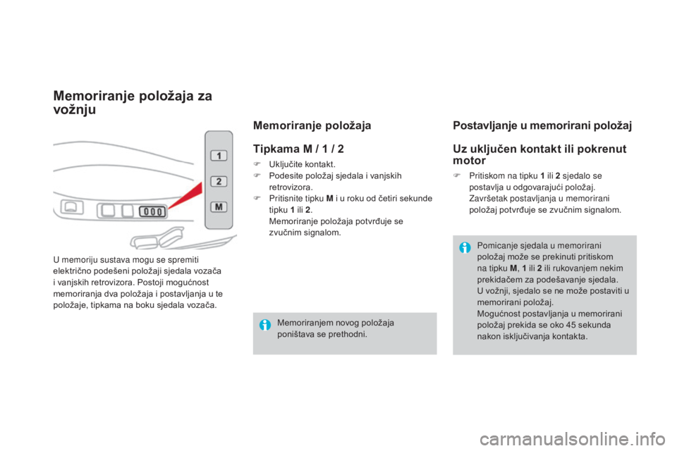 CITROEN DS4 2016 Upute Za Rukovanje (in Croatian) DS4_hr_Chap03_confort_ed03-2015
Memoriranje položaja za
vožnju
U memoriju sustava mogu se spremiti
električno podešeni položaji sjedala vozača
i vanjskih retrovizora. Postoji mogućnost
memo CITROEN DS4 2016 Upute Za Rukovanje (in Croatian) DS4_hr_Chap03_confort_ed03-2015
Memoriranje položaja za
vožnju
U memoriju sustava mogu se spremiti
električno podešeni položaji sjedala vozača
i vanjskih retrovizora. Postoji mogućnost
memo