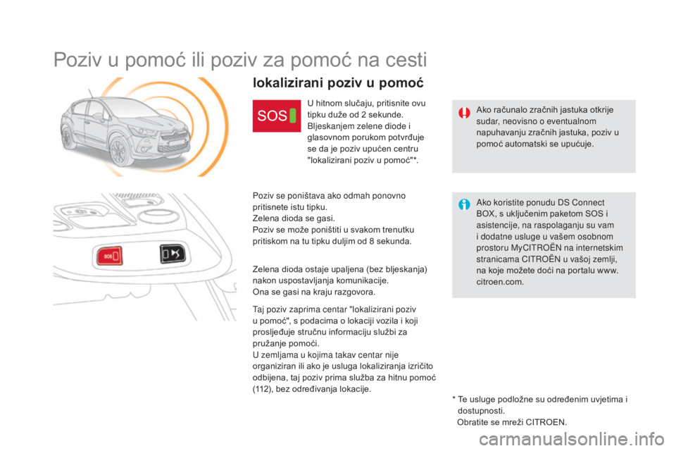 CITROEN DS4 2015 Upute Za Rukovanje (in Croatian) DS4_hr_Chap12b_BTA_ed02-2015
Poziv u pomoć ili poziv za pomoć na cesti
Ako računalo zračnih jastuka otkrije
sudar, neovisno o eventualnom
napuhavanju zračnih jastuka, poziv u
pomoć automatski CITROEN DS4 2015 Upute Za Rukovanje (in Croatian) DS4_hr_Chap12b_BTA_ed02-2015
Poziv u pomoć ili poziv za pomoć na cesti
Ako računalo zračnih jastuka otkrije
sudar, neovisno o eventualnom
napuhavanju zračnih jastuka, poziv u
pomoć automatski