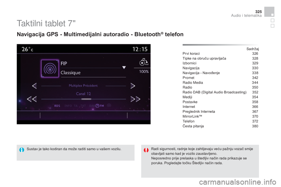 CITROEN DS4 2015  Upute Za Rukovanje (in Croatian) 325
DS4_hr_Chap12c_SMEGplus_ed02-2015
Taktilni tablet 7"
navigacija GPS - Multimedijalni autoradio - Bluetooth® telefon
Sadržaj
Prvi koraci
 3 26
Tipke na obruču upravljača
 
3
 28
Izbornici
 