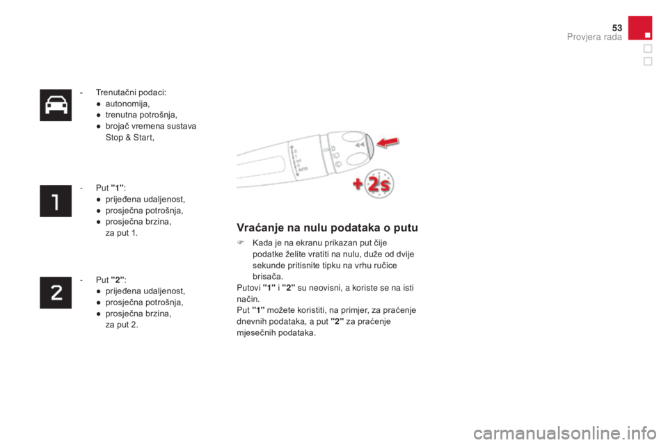 CITROEN DS4 2015  Upute Za Rukovanje (in Croatian) 53
DS4_hr_Chap01_controle-de-marche_ed02-2015
- Trenutačni podaci:● a utonomija,
●
 t

renutna potrošnja,
●
 
b
 rojač vremena sustava  
Stop & Start,
-
  Put "1":
●
 pr

ijeđena u
