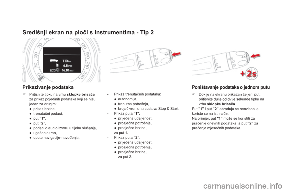 CITROEN DS4 2015  Upute Za Rukovanje (in Croatian) DS4_hr_Chap01_controle-de-marche_ed02-2015
Središnji ekran na ploči s instrumentima - Tip 2
Prikazivanje podataka
- Prikaz trenutačnih podataka:● a utonomija,
●
 t

renutna potrošnja,
●
 
b
