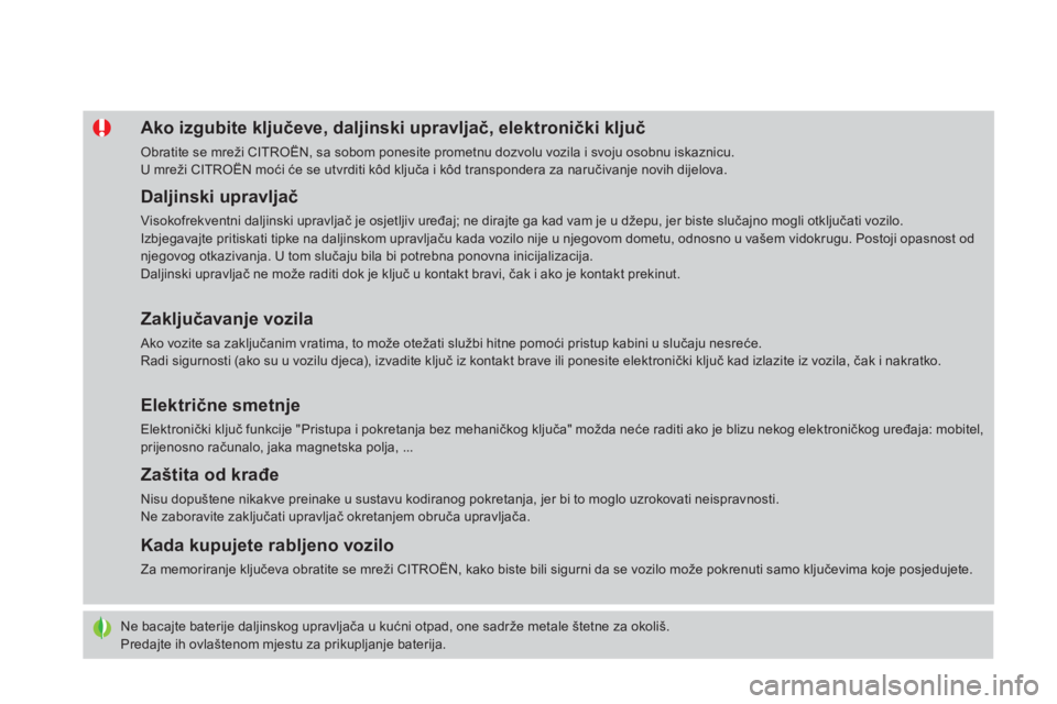 CITROEN DS4 2015  Upute Za Rukovanje (in Croatian) DS4_hr_Chap02_ouvertures_ed02-2015
Ne bacajte baterije daljinskog upravljača u kućni otpad, one sadrže metale štetne za okoliš.
Predajte ih ovlaštenom mjestu za prikupljanje baterija.
Ako izgubi