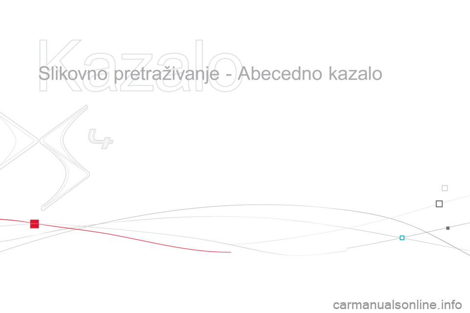 CITROEN DS4 2014  Upute Za Rukovanje (in Croatian)    
Kazalo 
 
 
  Slikovno pretraživanje - Abecedno kazalo   