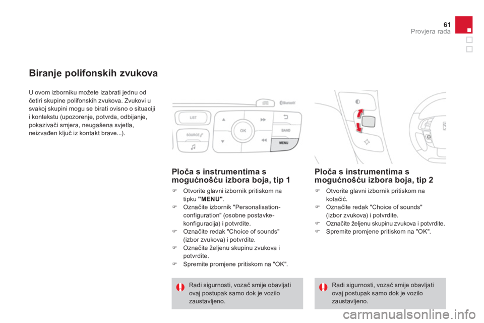 CITROEN DS4 2014 Upute Za Rukovanje (in Croatian) 61Provjera rada
Biranje polifonskih zvukova
U ovom izborniku možete izabrati jednu od
četiri skupine polifonskih zvukova. Zvukovi u
svakoj skupini mogu se birati ovisno o situacij CITROEN DS4 2014 Upute Za Rukovanje (in Croatian) 61Provjera rada
Biranje polifonskih zvukova
U ovom izborniku možete izabrati jednu od
četiri skupine polifonskih zvukova. Zvukovi u
svakoj skupini mogu se birati ovisno o situacij