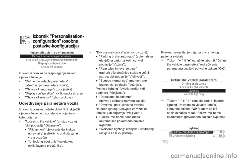 CITROEN DS4 2014  Upute Za Rukovanje (in Croatian)    
Određivanje parametara vozila 
 
 
 
-   "Driving assistance" (pomoć u vožnji): 
   
 
● 
  "Parking brake automatic" (automatska 
električna parkirna kočnica; vidi 
poglavlje " Vožnja"), 