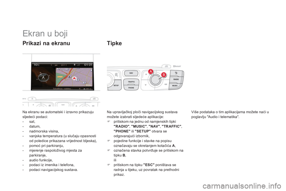 CITROEN DS4 2014  Upute Za Rukovanje (in Croatian)    
 
 
 
 
 
 
 
 
 
 
 
 
 
 
 
 
 
 
 
 
 
 
 
 
 
 
 
 
 
 
 
 
 
 
Ekran u boji 
 
Na ekranu se automatski i izravno prikazuju 
sljedeći podaci: 
   
 
-  sat, 
   
-  datum, 
   
-  nadmorska v