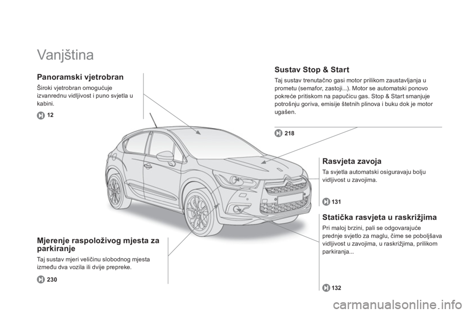 CITROEN DS4 2014  Upute Za Rukovanje (in Croatian)   Vanjština   
 
 
Mjerenje raspoloživog mjesta za 
parkiranje 
  Taj sustav mjeri veličinu slobodnog mjesta 
između dva vozila ili dvije prepreke. 
 
 
Sustav Stop & Start 
 
Taj sustav trenutač