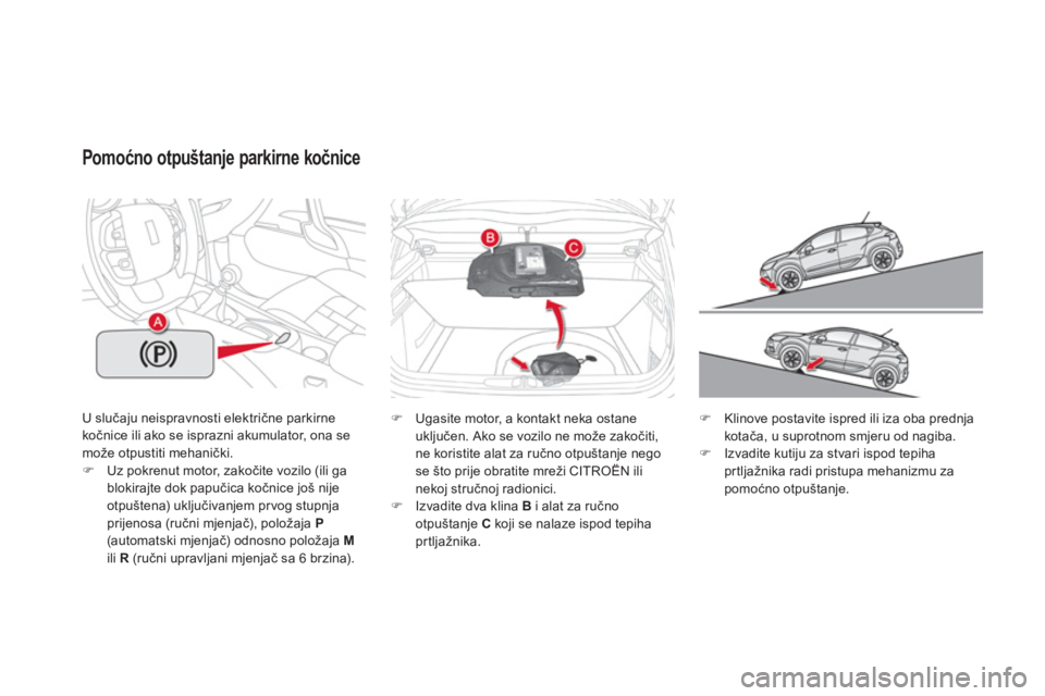 CITROEN DS4 2013  Upute Za Rukovanje (in Croatian) U slučaju neispravnosti električne parkirne 
kočnice ili ako se isprazni akumulator, ona se mo