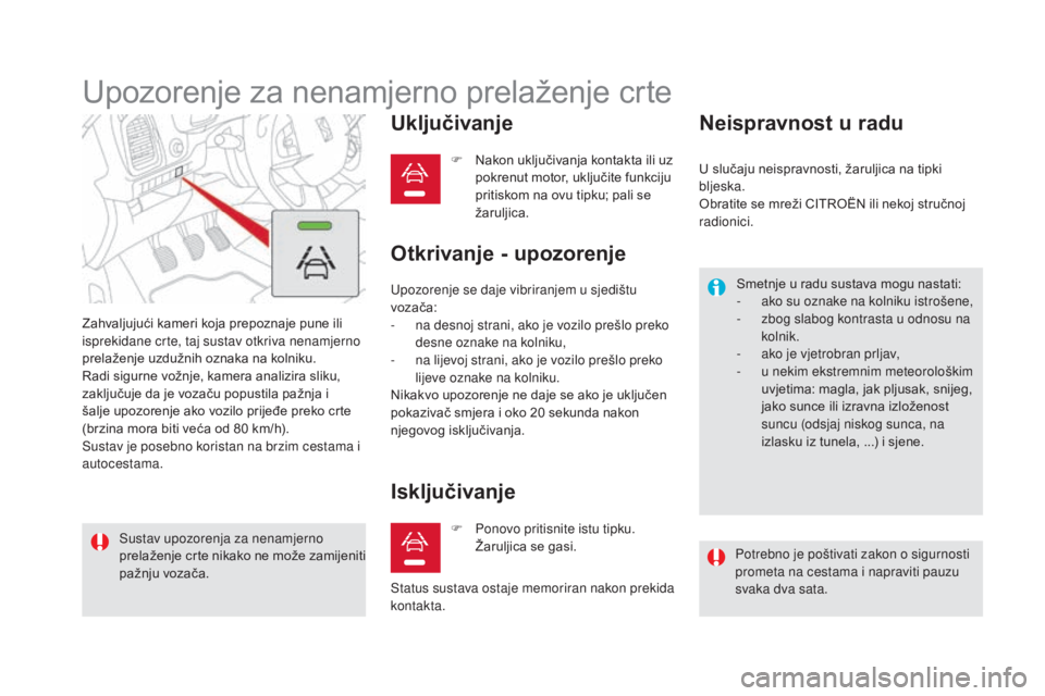 CITROEN DS5 2016 Upute Za Rukovanje (in Croatian) DS5_hr_Chap04_conduite_ed02-2015
Upozorenje za nenamjerno prelaženje crte
Zahvaljujući kameri koja prepoznaje pune ili
isprekidane crte, taj sustav otkriva nenamjerno
prelaženje uzdužnih oznaka CITROEN DS5 2016 Upute Za Rukovanje (in Croatian) DS5_hr_Chap04_conduite_ed02-2015
Upozorenje za nenamjerno prelaženje crte
Zahvaljujući kameri koja prepoznaje pune ili
isprekidane crte, taj sustav otkriva nenamjerno
prelaženje uzdužnih oznaka