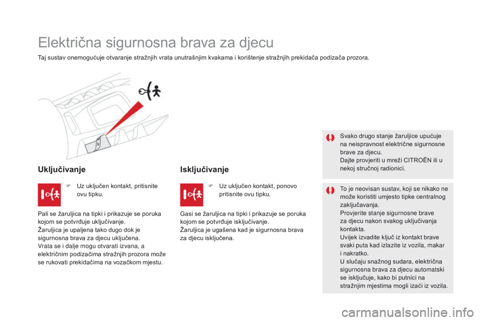 CITROEN DS5 2015 Upute Za Rukovanje (in Croatian) DS5_hr_Chap06_securite-enfants_ed01-2015
Električna sigurnosna brava za djecu
Taj sustav onemogućuje otvaranje stražnjih vrata unutrašnjim kvakama i korištenje stražnjih prekidača podizača pro CITROEN DS5 2015 Upute Za Rukovanje (in Croatian) DS5_hr_Chap06_securite-enfants_ed01-2015
Električna sigurnosna brava za djecu
Taj sustav onemogućuje otvaranje stražnjih vrata unutrašnjim kvakama i korištenje stražnjih prekidača podizača pro