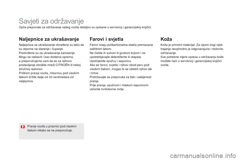 CITROEN DS5 2015 Upute Za Rukovanje (in Croatian) DS5_hr_Chap08_info-pratiques_ed01-2015
Savjeti za održavanje
naljepnice za ukrašavanje
Naljepnice za ukrašavanje obrađene su tako da
su otporne na starenje i čupanje.
Predviđene su za ukrašava CITROEN DS5 2015 Upute Za Rukovanje (in Croatian) DS5_hr_Chap08_info-pratiques_ed01-2015
Savjeti za održavanje
naljepnice za ukrašavanje
Naljepnice za ukrašavanje obrađene su tako da
su otporne na starenje i čupanje.
Predviđene su za ukrašava