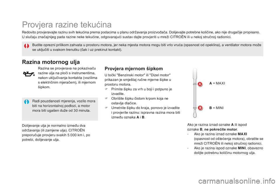 CITROEN DS5 2015 Upute Za Rukovanje (in Croatian) DS5_hr_Chap09_verifications_ed01-2015
Provjera razine tekućina
Budite oprezni prilikom zahvata u prostoru motora, jer neka mjesta motora mogu biti vrlo vruća (opasnost od opeklina), a ventilator mot CITROEN DS5 2015 Upute Za Rukovanje (in Croatian) DS5_hr_Chap09_verifications_ed01-2015
Provjera razine tekućina
Budite oprezni prilikom zahvata u prostoru motora, jer neka mjesta motora mogu biti vrlo vruća (opasnost od opeklina), a ventilator mot
