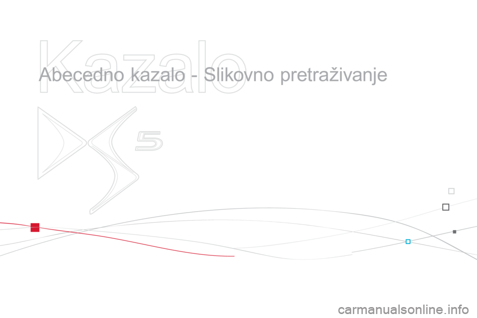 CITROEN DS5 2013  Upute Za Rukovanje (in Croatian)    
Kazalo 
 
 
  Abecedno kazalo - Slikovno pretraživanje   