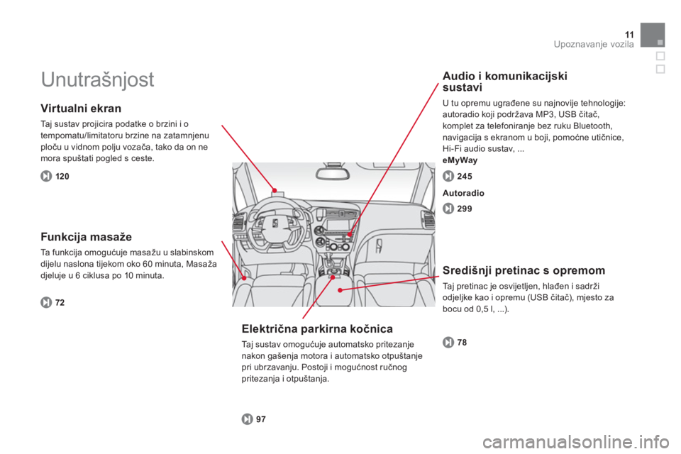 CITROEN DS5 2011 Upute Za Rukovanje (in Croatian) 11Upoznavanje vozila
Unutrašnjost
Virtualni ekran
Taj sustav projicira podatke o brzini i o
tempomatu/limitatoru brzine na zatamnjenu ploču u vidnom polju vozača, tako da on nemora spušt CITROEN DS5 2011 Upute Za Rukovanje (in Croatian) 11Upoznavanje vozila
Unutrašnjost
Virtualni ekran
Taj sustav projicira podatke o brzini i o
tempomatu/limitatoru brzine na zatamnjenu ploču u vidnom polju vozača, tako da on nemora spušt