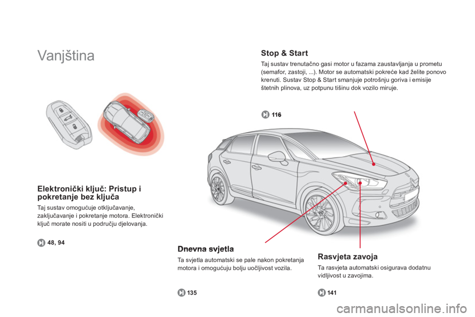 CITROEN DS5 2011  Upute Za Rukovanje (in Croatian) Elektronički ključ: Pristup i 
pokretanje bez ključa 
Taj sustav omogućuje otključavanje,
zakl
jučavanje i pokretanje motora. Elektronički
ključ morate nositi u području djelovanja.
48, 94
 
