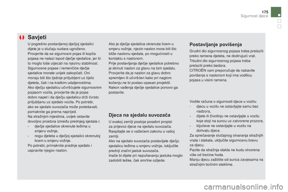 CITROEN DS5 HYBRID 2016 Upute Za Rukovanje (in Croatian) 175
DS5_hr_Chap06_securite-enfants_ed02-2015
U pogrešno postavljenoj dječjoj sjedalici
dijete je u slučaju sudara ugroženo.
Provjerite da se sigurnosni pojas ili kopča
pojasa ne nalazi ispod dj CITROEN DS5 HYBRID 2016 Upute Za Rukovanje (in Croatian) 175
DS5_hr_Chap06_securite-enfants_ed02-2015
U pogrešno postavljenoj dječjoj sjedalici
dijete je u slučaju sudara ugroženo.
Provjerite da se sigurnosni pojas ili kopča
pojasa ne nalazi ispod dj