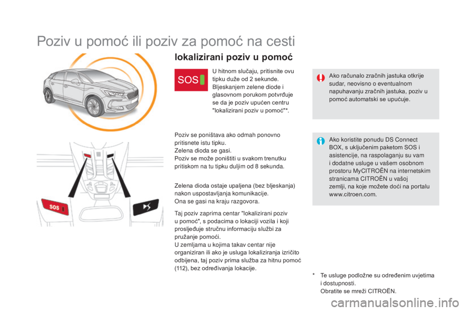 CITROEN DS5 HYBRID 2016 Upute Za Rukovanje (in Croatian) DS5_hr_Chap11b_BTA_ed02-2015
Poziv u pomoć ili poziv za pomoć na cesti
Ako računalo zračnih jastuka otkrije
sudar, neovisno o eventualnom
napuhavanju zračnih jastuka, poziv u
pomoć automatski CITROEN DS5 HYBRID 2016 Upute Za Rukovanje (in Croatian) DS5_hr_Chap11b_BTA_ed02-2015
Poziv u pomoć ili poziv za pomoć na cesti
Ako računalo zračnih jastuka otkrije
sudar, neovisno o eventualnom
napuhavanju zračnih jastuka, poziv u
pomoć automatski