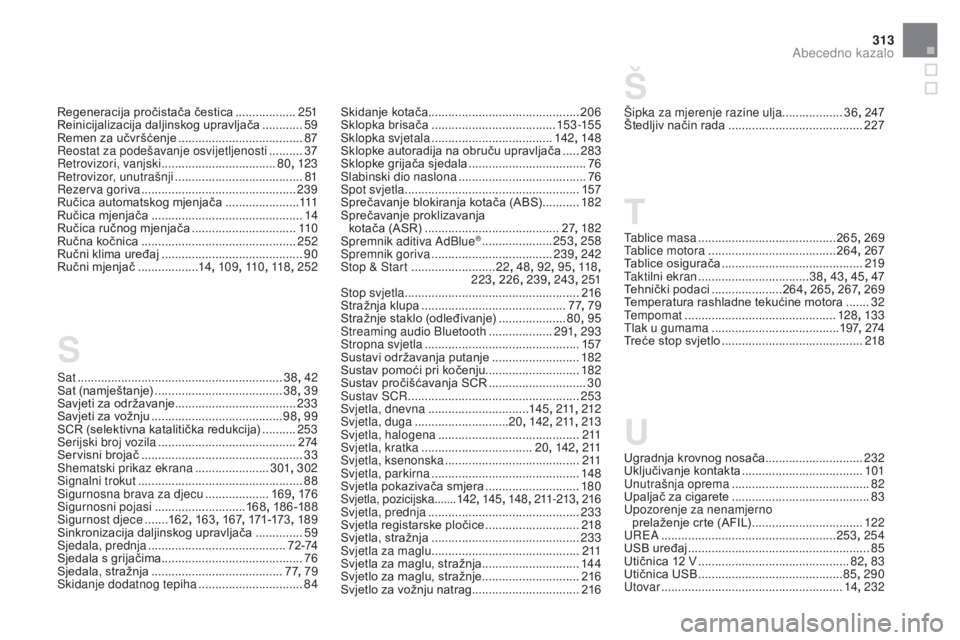 CITROEN DS5 HYBRID 2016  Upute Za Rukovanje (in Croatian) 313
Sat .............................................................38,  42
Sat (namještanje) ............................... .......38, 39
Savjeti za održavanje ...................................