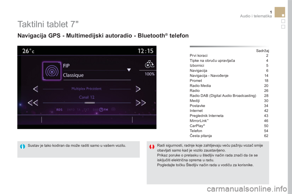 CITROEN DS5 HYBRID 2016  Upute Za Rukovanje (in Croatian) 1  Audio i telematika 
 
 
 
 
 
 
 
Taktilni tablet 7" 
 
 
Navigacija GPS - Multimedijski autoradio - Bluetooth ® 
 telefon 
 
 
Sadržaj  
Prvi koraci  2
Tipke na obruču upravljača 4
Izbornici 5