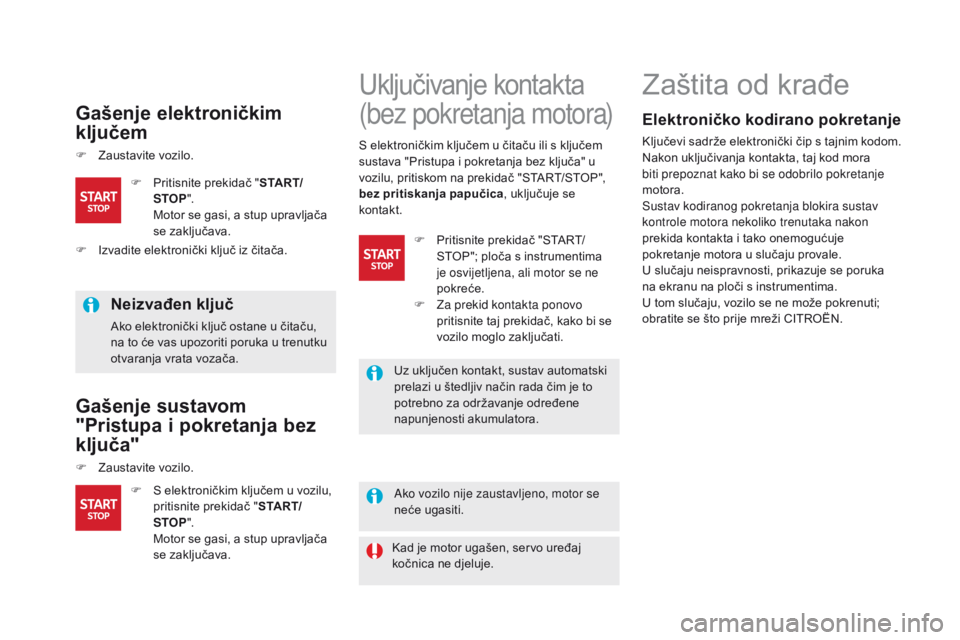 CITROEN DS5 HYBRID 2015 Upute Za Rukovanje (in Croatian) DS5_hr_Chap04_conduite_ed01-2015
Gašenje elektroničkim
ključem
F Zaustavite vozilo.
neizvađen ključ
Ako elektronički ključ ostane u čitaču,
na to će vas upozoriti poruka u trenutku
otvara CITROEN DS5 HYBRID 2015 Upute Za Rukovanje (in Croatian) DS5_hr_Chap04_conduite_ed01-2015
Gašenje elektroničkim
ključem
F Zaustavite vozilo.
neizvađen ključ
Ako elektronički ključ ostane u čitaču,
na to će vas upozoriti poruka u trenutku
otvara