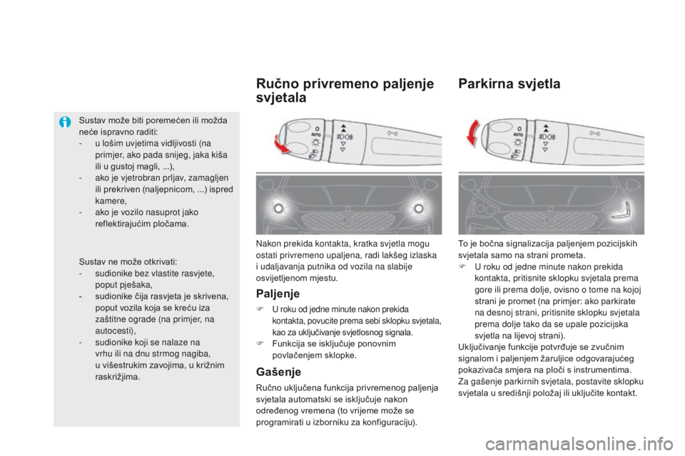 CITROEN DS5 HYBRID 2015 Upute Za Rukovanje (in Croatian) DS5_hr_Chap05_visibilite_ed01-2015
Parkirna svjetla
To je bočna signalizacija paljenjem pozicijskih
svjetala samo na strani prometa.
F
U r
oku od jedne minute nakon prekida
kontakta, pritisnite s CITROEN DS5 HYBRID 2015 Upute Za Rukovanje (in Croatian) DS5_hr_Chap05_visibilite_ed01-2015
Parkirna svjetla
To je bočna signalizacija paljenjem pozicijskih
svjetala samo na strani prometa.
F
U r
oku od jedne minute nakon prekida
kontakta, pritisnite s