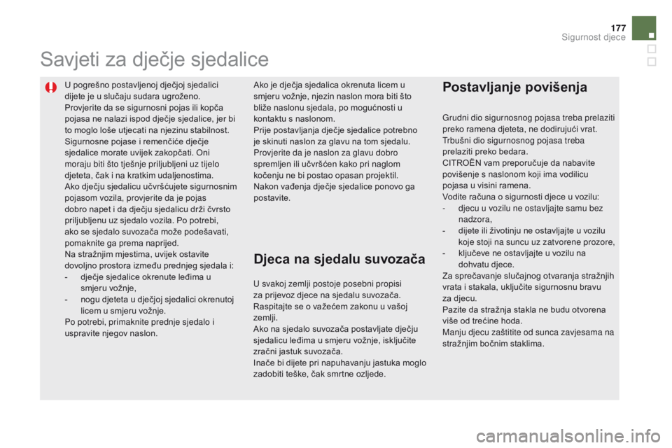 CITROEN DS5 HYBRID 2015 Upute Za Rukovanje (in Croatian) 177
DS5_hr_Chap06_securite-enfants_ed01-2015
U pogrešno postavljenoj dječjoj sjedalici
dijete je u slučaju sudara ugroženo.
Provjerite da se sigurnosni pojas ili kopča
pojasa ne nalazi ispod dj CITROEN DS5 HYBRID 2015 Upute Za Rukovanje (in Croatian) 177
DS5_hr_Chap06_securite-enfants_ed01-2015
U pogrešno postavljenoj dječjoj sjedalici
dijete je u slučaju sudara ugroženo.
Provjerite da se sigurnosni pojas ili kopča
pojasa ne nalazi ispod dj