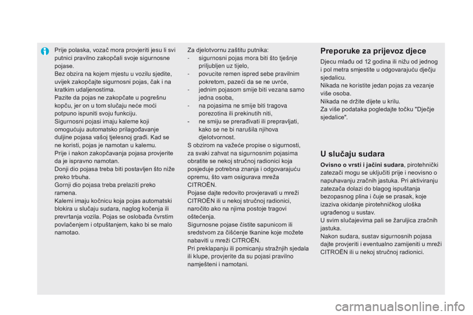 CITROEN DS5 HYBRID 2015 Upute Za Rukovanje (in Croatian) Prije polaska, vozač mora provjeriti jesu li svi
putnici pravilno zakopčali svoje sigurnosne
pojase.
Bez obzira na kojem mjestu u vozilu sjedite,
uvijek zakopčajte sigurnosni pojas, čak i na
k CITROEN DS5 HYBRID 2015 Upute Za Rukovanje (in Croatian) Prije polaska, vozač mora provjeriti jesu li svi
putnici pravilno zakopčali svoje sigurnosne
pojase.
Bez obzira na kojem mjestu u vozilu sjedite,
uvijek zakopčajte sigurnosni pojas, čak i na
k