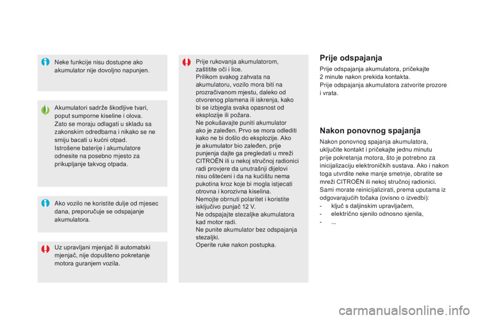 CITROEN DS5 HYBRID 2015 Upute Za Rukovanje (in Croatian) DS5_hr_Chap08_info-pratiques_ed01-2015
Akumulatori sadrže škodljive tvari,
poput sumporne kiseline i olova.
Zato se moraju odlagati u skladu sa
zakonskim odredbama i nikako se ne
smiju bacati u CITROEN DS5 HYBRID 2015 Upute Za Rukovanje (in Croatian) DS5_hr_Chap08_info-pratiques_ed01-2015
Akumulatori sadrže škodljive tvari,
poput sumporne kiseline i olova.
Zato se moraju odlagati u skladu sa
zakonskim odredbama i nikako se ne
smiju bacati u