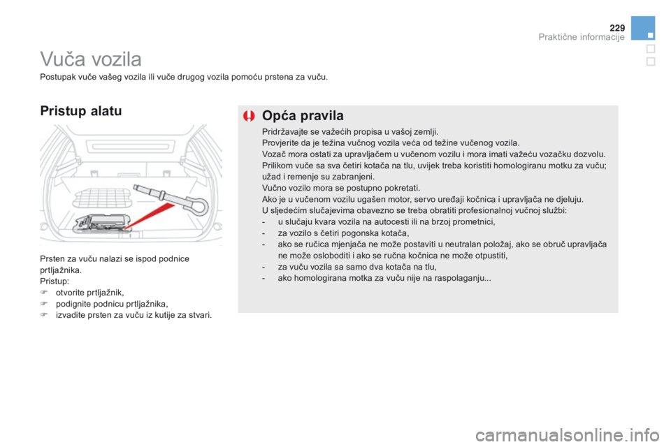CITROEN DS5 HYBRID 2015 Upute Za Rukovanje (in Croatian) 229
DS5_hr_Chap08_info-pratiques_ed01-2015
Opća pravila
Pridržavajte se važećih propisa u vašoj zemlji.
Provjerite da je težina vučnog vozila veća od težine vučenog vozila.
Vozač mora ostat CITROEN DS5 HYBRID 2015 Upute Za Rukovanje (in Croatian) 229
DS5_hr_Chap08_info-pratiques_ed01-2015
Opća pravila
Pridržavajte se važećih propisa u vašoj zemlji.
Provjerite da je težina vučnog vozila veća od težine vučenog vozila.
Vozač mora ostat