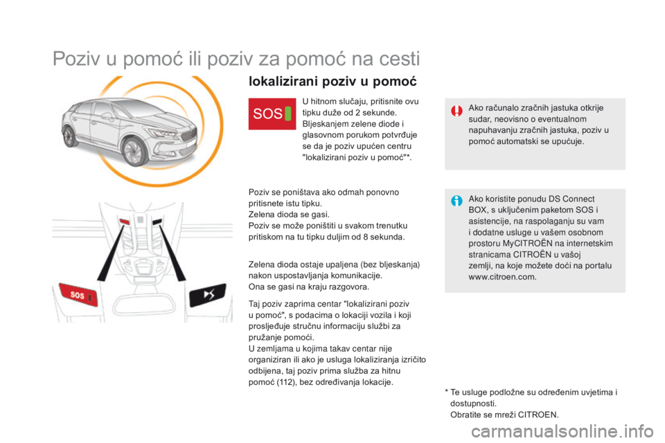 CITROEN DS5 HYBRID 2015 Upute Za Rukovanje (in Croatian) DS5_hr_Chap11b_BTA_ed01-2015
Poziv u pomoć ili poziv za pomoć na cesti
Ako računalo zračnih jastuka otkrije
sudar, neovisno o eventualnom
napuhavanju zračnih jastuka, poziv u
pomoć automatski CITROEN DS5 HYBRID 2015 Upute Za Rukovanje (in Croatian) DS5_hr_Chap11b_BTA_ed01-2015
Poziv u pomoć ili poziv za pomoć na cesti
Ako računalo zračnih jastuka otkrije
sudar, neovisno o eventualnom
napuhavanju zračnih jastuka, poziv u
pomoć automatski