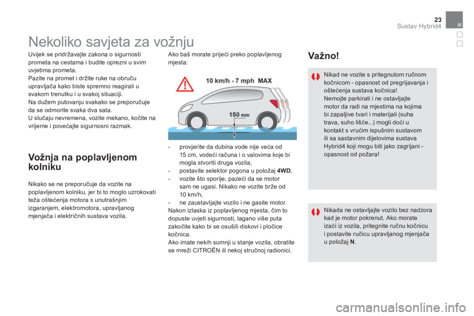 CITROEN DS5 HYBRID 2015  Upute Za Rukovanje (in Croatian) 23Sustav Hybrid4
   
 
 
 
 
 
 
 
 
 
 
 
 
 
Nekoliko savjeta za vožnju  
 
 
Uvijek se pridržavajte zakona o sigurnosti 
prometa na cestama i budite oprezni u svim 
uvjetima prometa. 
  Pazite na